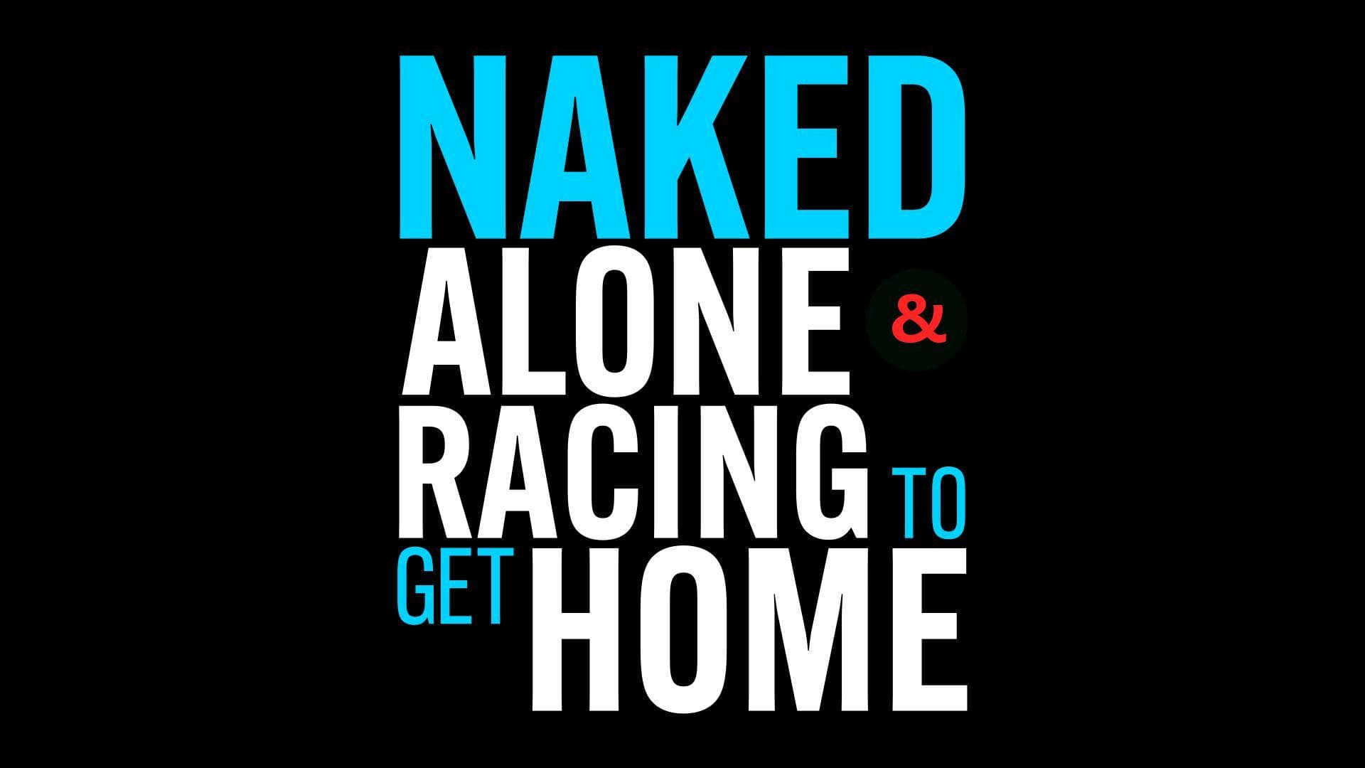 Naked Alone and Racing to Get Home