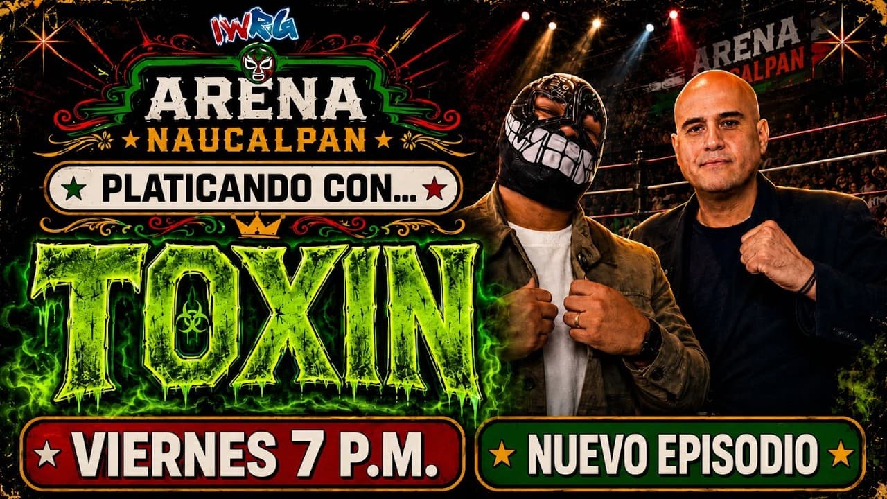 Platicando con... Toxin | Historia, rudeza y lucha libre en la Arena Naucalpan 2026-05-23 10:18