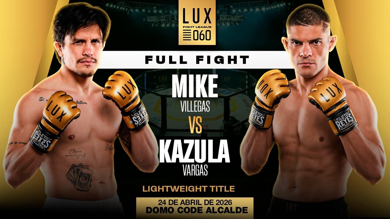 Mike Villegas vs Rodrigo "Kazula" Vargas, de poder a poder en LUX 060👊🔥 #luxfightleague 2026-05-27 10:36