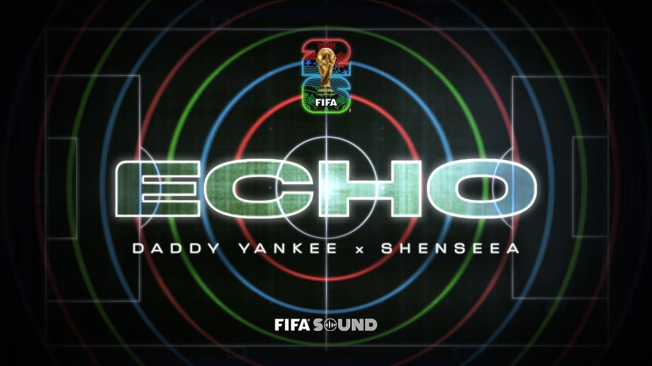 Daddy Yankee, Shenseea, FIFA Sound - Echo (FIFA World Cup 2026™) [Official Music Video]