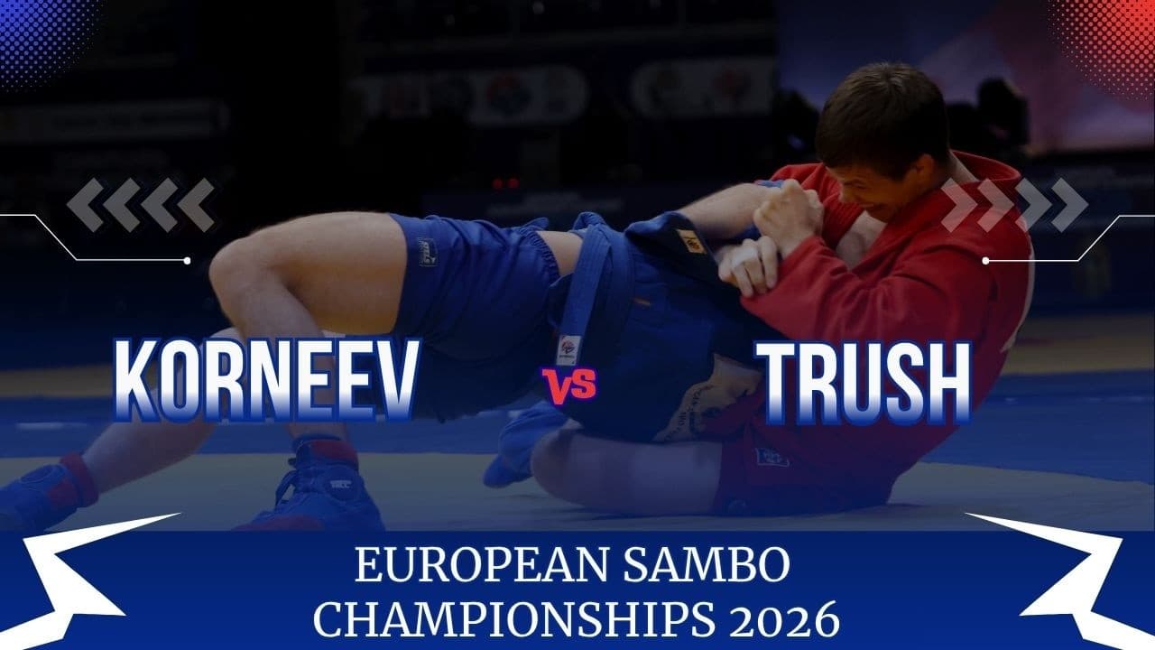 KORNEEV (RUS) vs TRUSH (UKR) - EUROPEAN SAMBO CHAMPIONSHIPS 2026