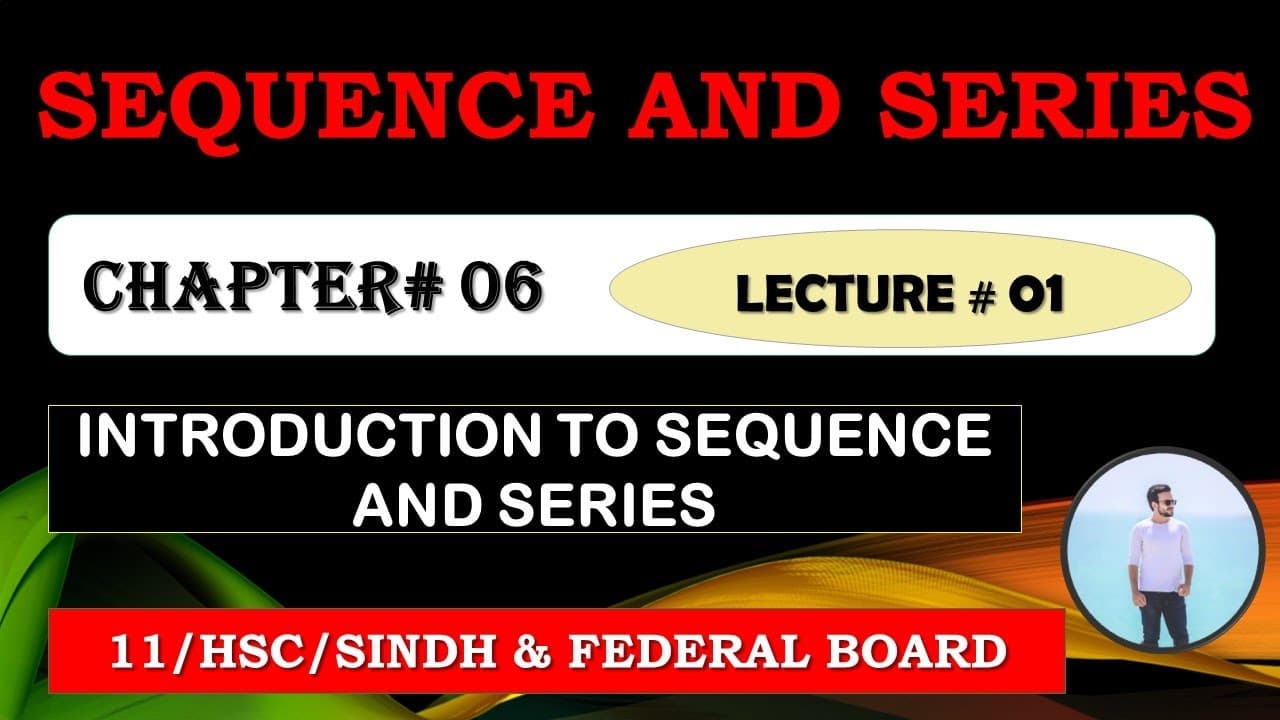 XI MATHS CHAPTER # 06:  "SEQUENCE AND SERIES"