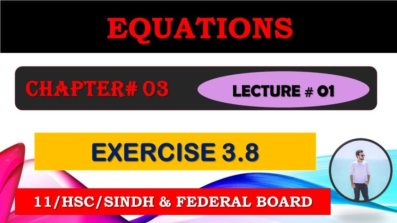 XI MATHS CHAPTER # 03: "EQUATIONS"