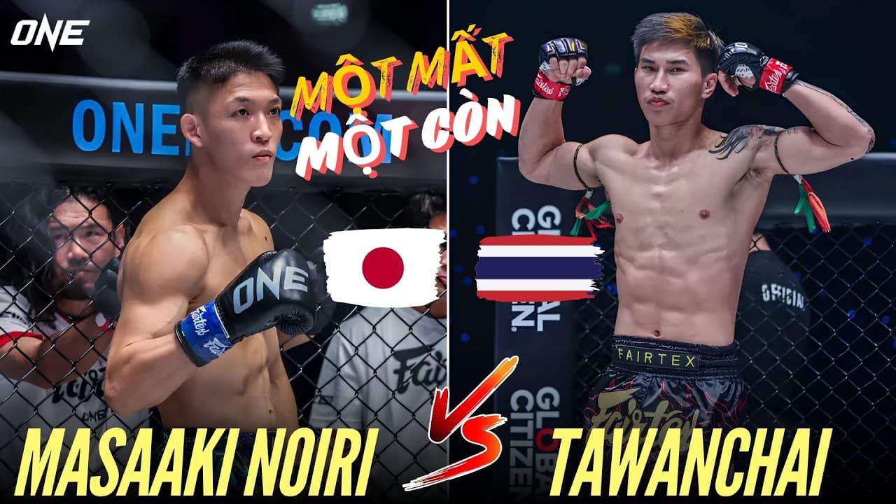 MỘT MẤT MỘT CÒN! CÙNG NHÌN LẠI TRẬN ĐẤU LỊCH SỬ GIỮA TAWANCHAI VÀ MASAAKI NOIRI TẠI ONE 172