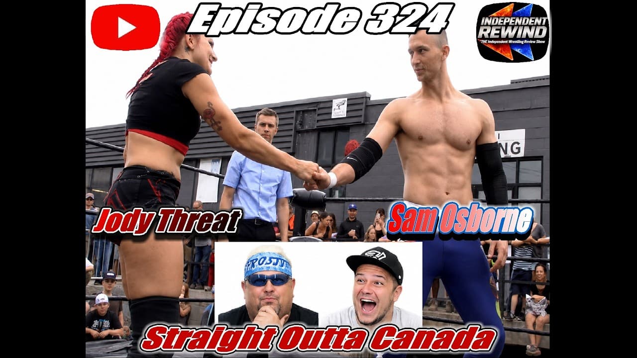 Straight Outta Canada (Jody Threat vs. Sam Osborne) Ep 324