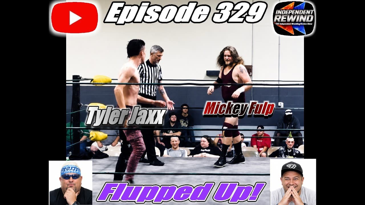 Flupped up (Mickey Fulp vs Tyler Jaxx) Ep 329