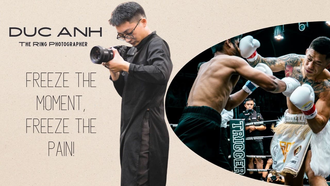 TRẦN ĐỨC ANH: THE RING PHOTOGRAPHER | TIMING LIKE A FIGHTER!
